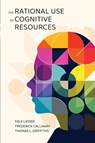 The Rational Use of Cognitive Resources - Falk Lieder ; Frederick Callaway ; Thomas L. Griffiths - 9780691259949