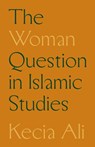 The Woman Question in Islamic Studies - Kecia Ali - 9780691261843