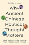 Why Ancient Chinese Political Thought Matters - Daniel A. Bell - 9780691279800
