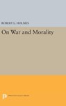 On War and Morality - Robert L. Holmes - 9780691632711