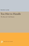 Too Hot to Handle - Frank Close - 9780691635019