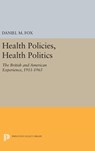 Health Policies, Health Politics - Daniel M. Fox - 9780691638836