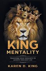 King Mentality: Transform Your Thougths to Achieve Your Best Life - Karen D. King - 9780692088272