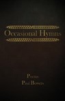 Occasional Hymns: Poems by Paul Bowers - Paul a. Bowers - 9780692151334