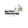 My First Colonoscopy - Bob Joseph Mal Karlin - 9780692175668