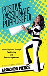 Positive, Passionate, Purposeful - Lashonda Pierce - 9780692189757