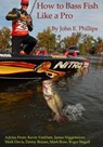 How to Bass Fish Like a Pro - John E. Phillips - 9780692229200