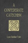 A Confederate Catechism - Lyon Gardiner Tyler - 9780692250969