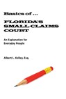 Basics of ...Florida's Small Claims Court - Albert L Kelley - 9780692268407