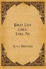 Where Love Could Take Me - Irma Sheppard - 9780692270479
