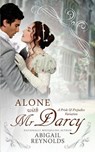 Alone with Mr. Darcy: A Pride & Prejudice Variation - Abigail Reynolds - 9780692420157