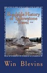 Roadside History of Yellowstone Travel: A Historic Guide To Yellowstone - Win Blevins - 9780692439203