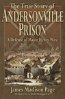 The True Story of Andersonville Prison - PAGE,  James Madison - 9780692447727
