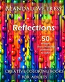Reflections: 50 Stress Relieving Patterns to Color for Calm and Relaxation Adult Coloring Book - Creative Coloring Books for Adults - 9780692559543