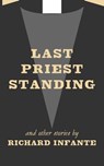 Last Priest Standing and other stories - Richard Infante - 9780692560914