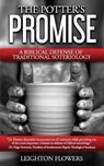 The Potter's Promise: A Biblical Defense of Traditional Soteriology - Leighton Flowers - 9780692561843
