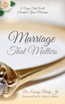 Marriage That Matters - Dr. Emory Berry, Jr. - 9780692605394