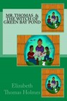 Mr. Thomas and the Witch of Green Bay Pond - HOLMES,  Elizabeth Thomas - 9780692611722