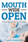 Mouth Wide Open: How To Ask Intelligent Questions About Dental Implants and Actually Understand What Your Dentist Is Saying - Steven J. Brazis Dds - 9780692728406