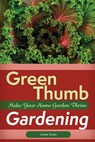 Green Thumb Gardening: Make Your Home Garden Thrive - Charlie Tucker - 9780692746646