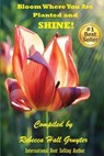 Bloom Where You Are Planted and SHINE! - Rebecca Hall-Gruyter - 9780692870433