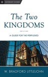 The Two Kingdoms: A Guide for the Perplexed - W. Bradford Littlejohn - 9780692878170
