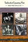 Tails of a Country Vet: Abbott "Pete" Smith D.V.M. - Kelly Lincoln - 9780692898260