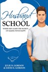 Husband School: Where Men Learn the Secrets of Making Wives Happy - David E. Gordon - 9780692901748