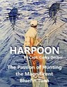 Harpoon: The Passion of Hunting the Magnificent Bluefin Tuna - Peter Graves - 9780692956083