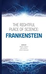 The Rightful Place of Science: Frankenstein - Joey Eschrich - 9780692964170