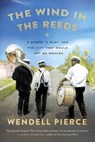 The Wind in the Reeds - Wendell Pierce ; Rod Dreher - 9780698165700