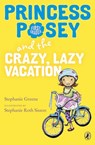 Princess Posey and the Crazy, Lazy Vacation - Stephanie Greene - 9780698176058
