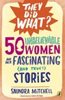 50 Unbelievable Women and Their Fascinating (and True!) Stories - Saundra Mitchell - 9780698410992