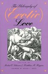 The Philosophy of (Erotic) Love - Robert C. Solomon ; Kathleen M. Higgins - 9780700604807
