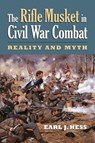 The Rifle Musket in Civil War Combat - Earl J. Hess - 9780700623839