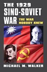 The 1929 Sino-Soviet War - Michael M. Walker - 9780700632602