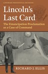Lincoln's Last Card: The Emancipation Proclamation as a Case of Command - Richard J. Ellis - 9780700638123