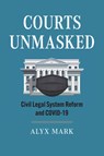 Courts Unmasked: Civil Legal System Reform and Covid-19 - Alyx Mark - 9780700638253