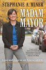 Madam Mayor: Love and Loss in an American City - Stephanie A. Miner - 9780700638284