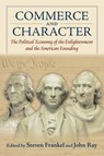 Commerce and Character: The Political Economy of the Enlightenment and the American Founding - Steven Frankel - 9780700638307