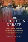 The Forgotten Debate - Dane J. Cash - 9780700640126