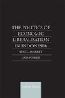 The Politics of Economic Liberalization in Indonesia - Andrew Rosser - 9780700714766