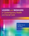 Leading and Managing in Contemporary Health and Social Care - Elizabeth Anne Rosser ; Cate Wood - 9780702083112