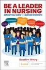 Be a Leader in Nursing - Heather Henry - 9780702084393