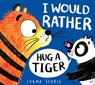 I Would Rather Hug A Tiger (PB) - Lorna Scobie - 9780702303487