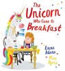 The Unicorn Who Came to Breakfast (PB) - Emma Adams - 9780702307034