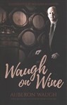 Waugh on Wine - Auberon Waugh - 9780704374614