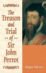 The Treason and Trial of Sir John Perrot - Roger Turvey - 9780708319123