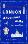 London Adventure Walks for Families - Becky Jones ; Clare Lewis - 9780711230675