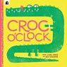 Croc o’Clock - Huw Lewis Jones - 9780711264373